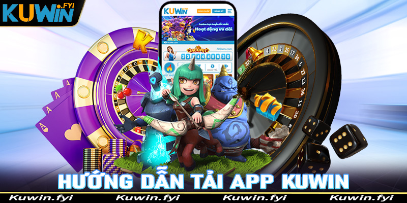 Hướng dẫn đầy đủ các bước tải app Kuwin cho tân thủ mới tham gia 