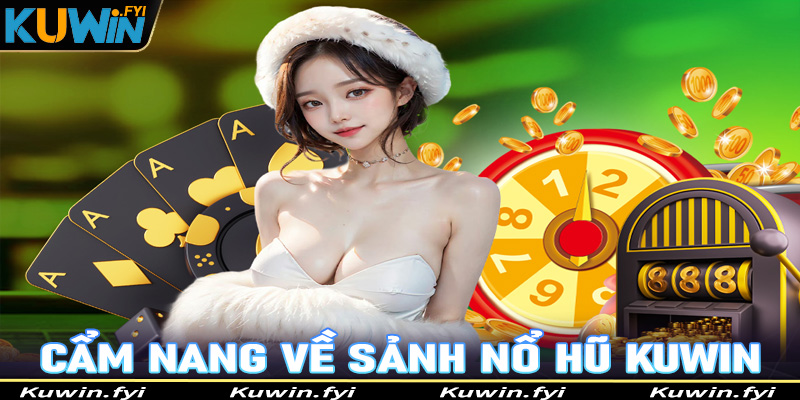 Cẩm nang sơ bộ chung về sảnh game nổ hũ Kuwin