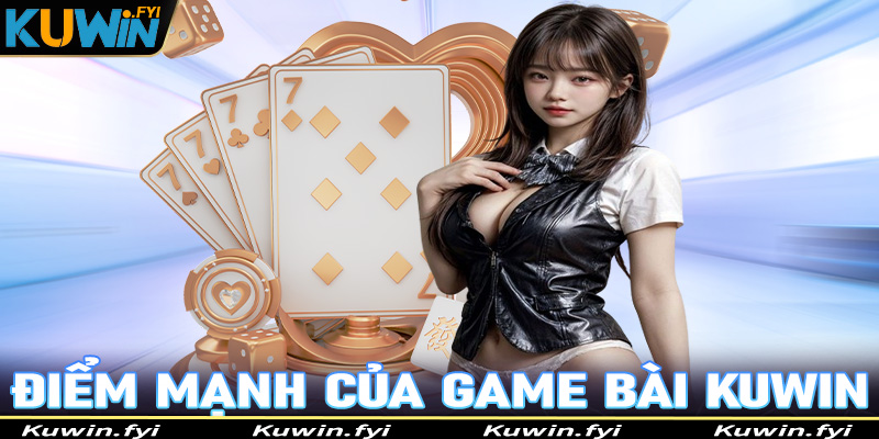 Giới thiệu top 4 điểm mạnh mà sảnh game bài Kuwin hiện đang sở hữu