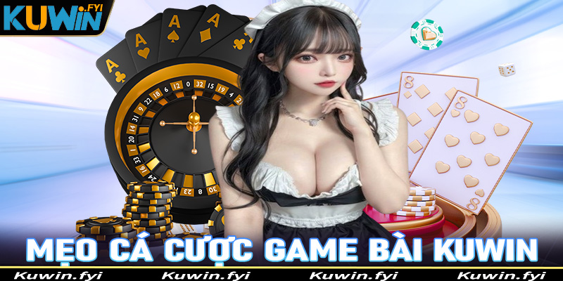 Bật mí mẹo cá cược game bài Kuwin cực kỳ hiệu quả cho tân binh mới tham gia