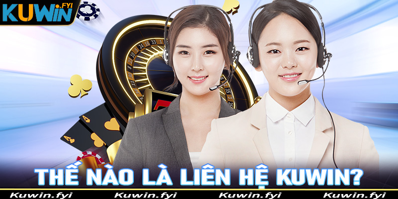 Thế nào là dịch vụ liên hệ Kuwin?