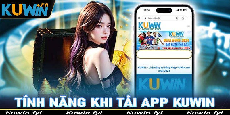 Những tính năng nổi bật khi bet thủ tải app Kuwin