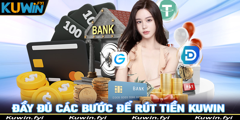 Hướng dẫn đầy đủ các bước rút tiền Kuwin cho người chơi mới